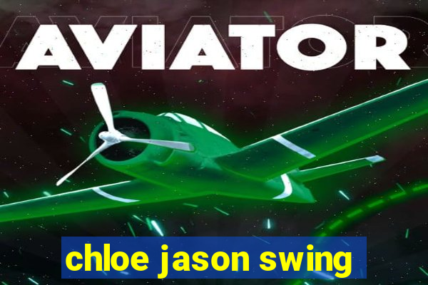 chloe jason swing